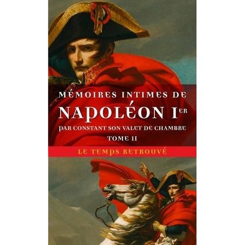 Mémoires Intimes De Napoléon 1er Par Constant Son Valet De Chambre - Tome 2