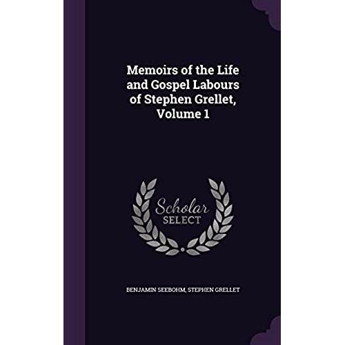 Memoirs Of The Life And Gospel Labours Of Stephen Grellet, Volume 1