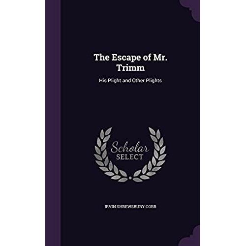 The Escape Of Mr. Trimm: His Plight And Other Plights