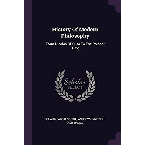 History Of Modern Philosophy: From Nicolas Of Cusa To The Present Time