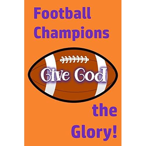 Champions Give God The Glory: Win Or Lose, Giving God The Glory Is Key To Christian Faith