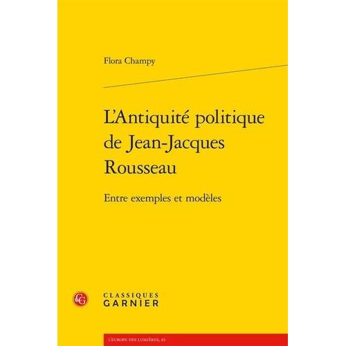 L'antiquité Politique De Jean-Jacques Rousseau - Entre Exemples Et Modèles