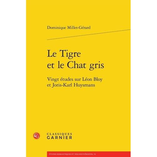 Le Tigre Et Le Chat Gris - Vingt Études Sur Léon Bloy Et Joris-Karl Huysmans