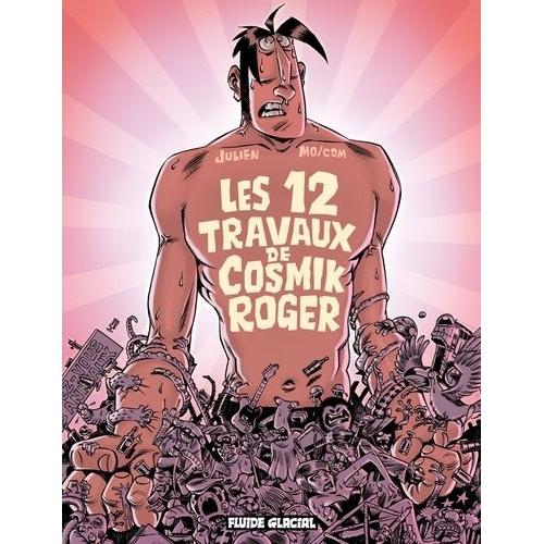 Cosmik Roger Tome 5 - Les 12 Travaux De Cosmik Roger