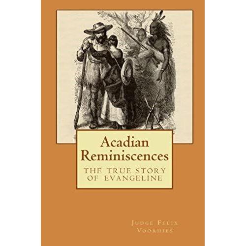 Acadian Reminiscences: The True Story Of Evangeline