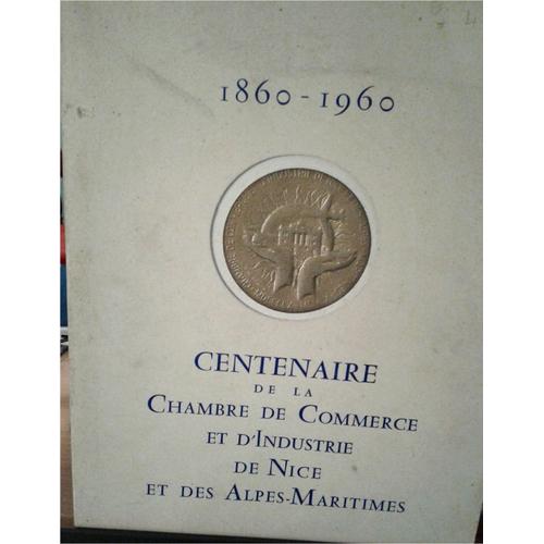 Centenaire : De La Chambre De Commerce Et D'industrie De Nice Et Des Alpes-Maritimes. [1860-1960.]