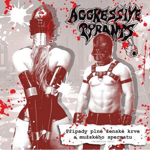 Aggressive Tyrants - Pripady Plne Zenske Krve A Muzskeho Spermatu [Compact Discs] Bonus Tracks