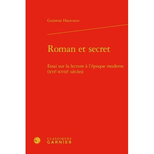 Roman Et Secret - Essai Sur La Lecture À L'époque Moderne (Xvie-Xviiie Siècles)