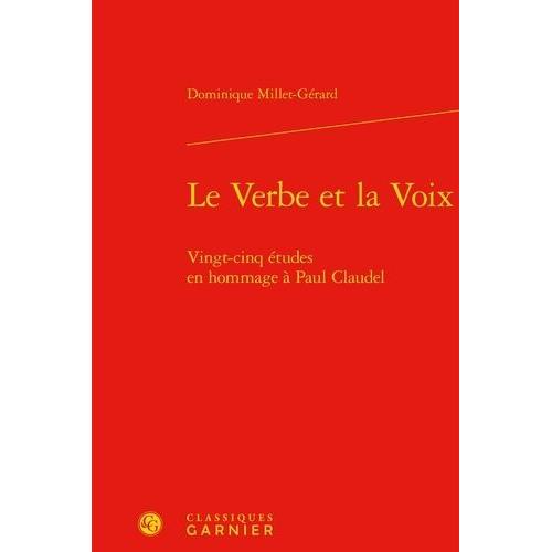 Le Verbe Et La Voix - Vingt-Cinq Études En Hommage À Paul Claudel