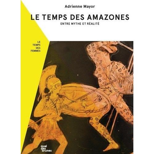 Le Temps Des Amazones - Entre Mythe Et Réalité