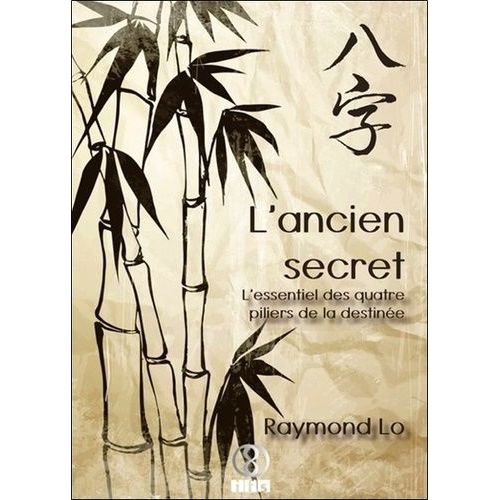 L'ancien Secret - L'essentiel Des Quatre Piliers De La Destinée