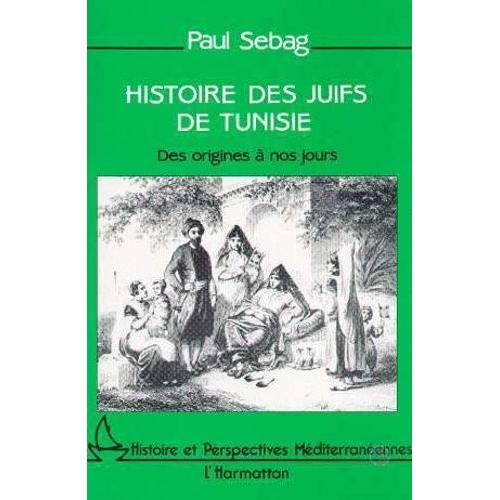 Histoire Des Juifs De Tunisie - Des Origines À Nos Jours