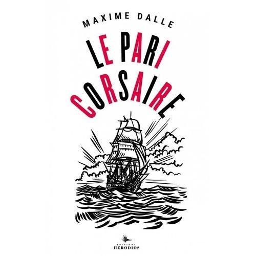 Le Pari Corsaire - Dans Le Sillage De Jean Bart Avec Patrick Tabarly