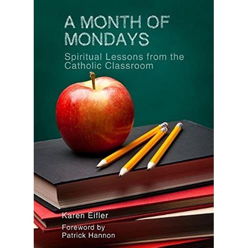 A Month Of Mondays: Spiritual Lessons From The Catholic Classroom