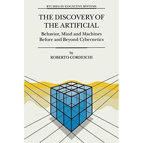 The Discovery Of The Artificial: Behavior, Mind And Machines Before And Beyond Cybernetics (Studies In Cognitive Systems)