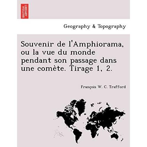 Souvenir De L'amphiorama, Ou La Vue Du Monde Pendant Son Passage Dans Une Comète. Tirage 1, 2.