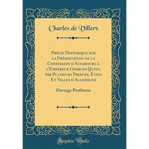 Pr Cis Historique Sur La Pr Sentation De La Confession D'augsbourg L'empereur Charles-Quint, Par Plusieurs Princes, Tats Et Villes D'allemagne: Ouvrage Posthume (Classic Reprint)