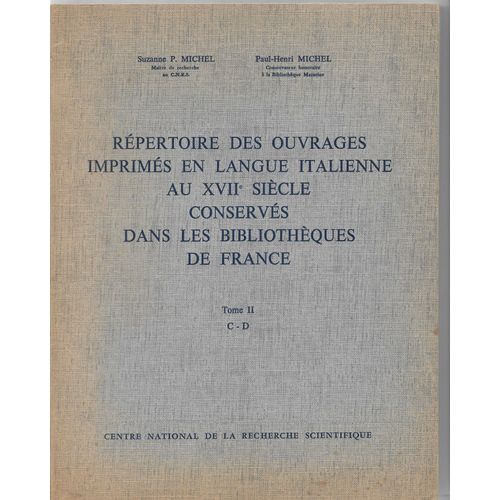 Répertoire Des Ouvrages Imprimés En Langue Italienne Au 17ème Siècle Conservés Dans Les Bibliothèques De France Tome 2 C-D