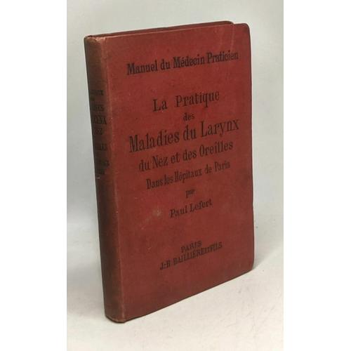 La Pratique Des Maladies Du Larynx Du Nez Et Des Oreilles Dans Les Hôpitaux De Paris - Aide-Mémoire Et Formulaire De Thérapeutique Appliquée / Manuel Du Médecin Praticien