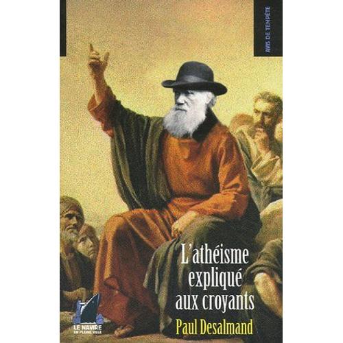 L'athéisme Expliqué Aux Croyants - Paul Desalmand ( 2007 )