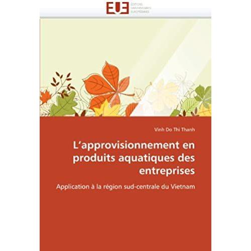 L'approvisionnement En Produits Aquatiques Des Entreprises: Application À La Région Sud-Centrale Du Vietnam (Omn.Univ.Europ.)