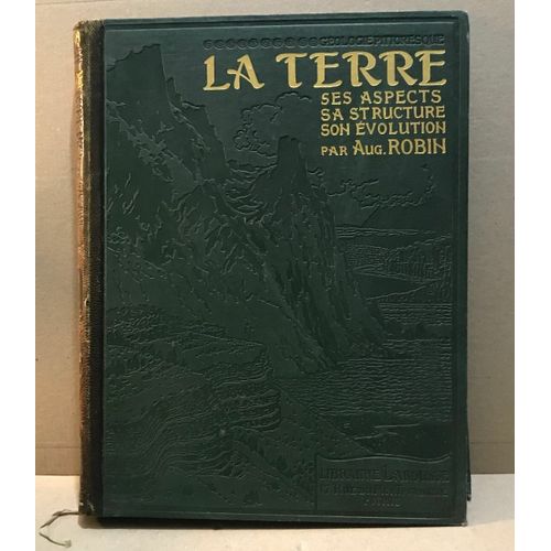 La Terre Ses Aspects Sa Structure Son Evolution / 3 Cartes En Couleurs 760 Reproductions Photographiques ( 24 Ht ) 158 Dessins