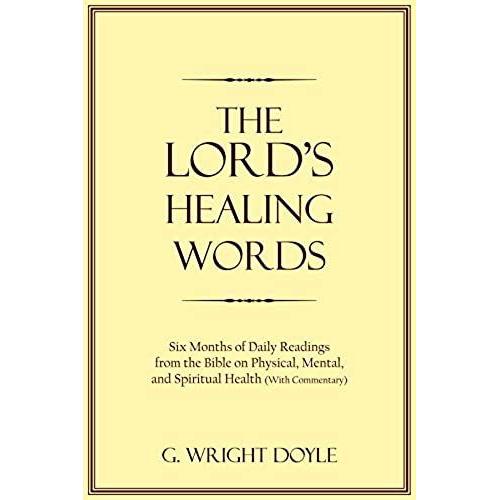 The Lord's Healing Words: Six Months Of Daily Readings From The Bible On Physical, Mental, And Spiritual Health (With Commentary)