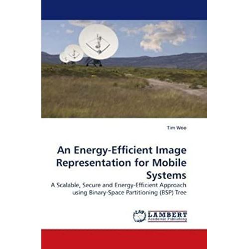 An Energy-Efficient Image Representation For Mobile Systems: A Scalable, Secure And Energy-Efficient Approach Using Binary-Space Partitioning (Bsp) Tree