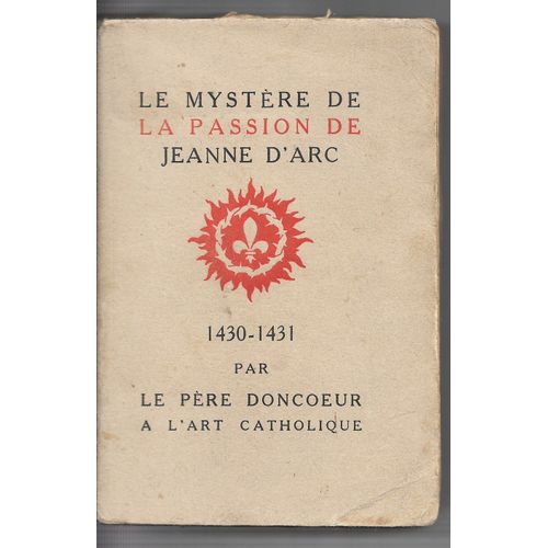 Le Mystère Et La Passion De Jeanne D'arc (1430-1431) , 8ème Carnet De Route Par Le Père Doncoeur À L'art Catholique, 1930
