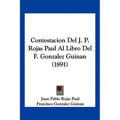 Contestacion Del J. P. Rojas Paul Al Libro Del F. Gonzalez Guinan (1891)