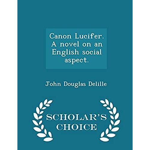 Canon Lucifer. A Novel On An English Social Aspect. - Scholar's Choice Edition