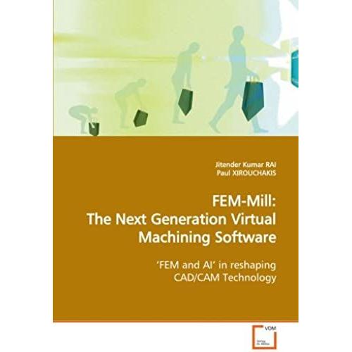 Fem-Mill: The Next Generation Virtual Machining Software: ?Fem And Ai? In Reshaping Cad/Cam Technology