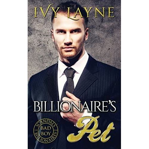 The Billionaire's Pet (A 'scandals Of The Bad Boy Billionaires' Romance)