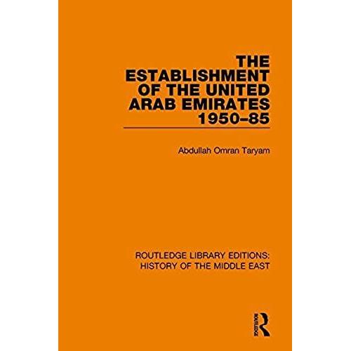 The Establishment Of The United Arab Emirates 1950-85 (Routledge Library Editions History Of The Middle East)