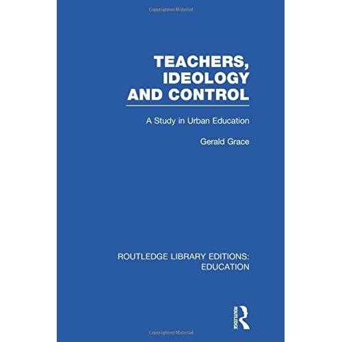 Teachers, Ideology And Control (Rle Edu N) (Routledge Library Editions: Education)