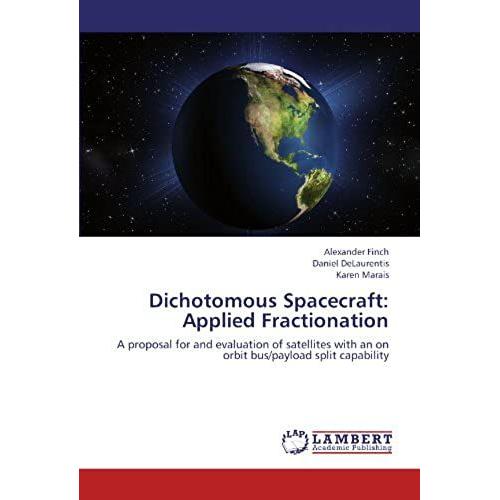 Dichotomous Spacecraft: Applied Fractionation: A Proposal For And Evaluation Of Satellites With An On Orbit Bus/Payload Split Capability