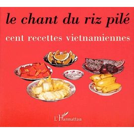 Le Chant Du Riz Pilé. Cent Recettes Vietnamiennes