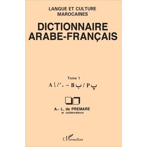Dictionnaire Arabe-Français: Tome 1 Langue Et Culture Marocaines