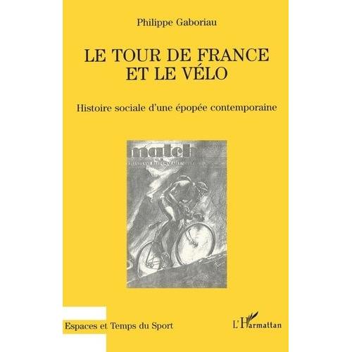 Le Tour De France Et Le Velo - Histoire Sociale D'une Époque Contemporaine