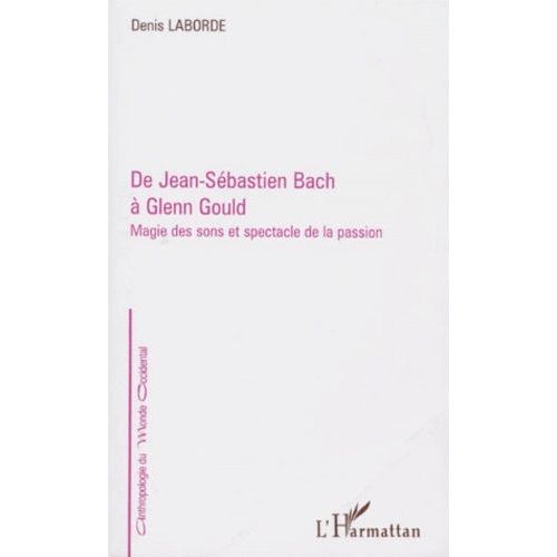 De Jean-Sebastien Bach A Glenn Gould - Magie Des Sons Et Spectacle De La Passion