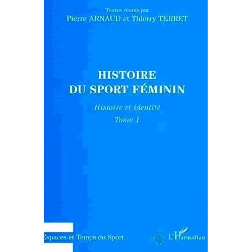 Histoire Du Sport Féminin - Tome 1, Histoire Et Identité
