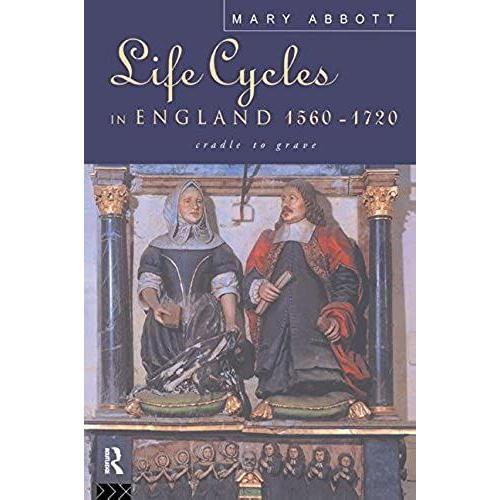 Life Cycles In England 1560-1720: Cradle To Grave