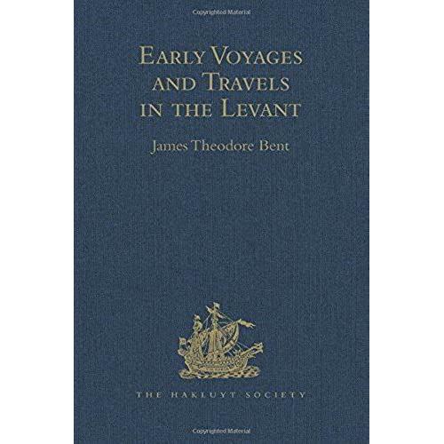 Early Voyages And Travels In The Levant: I.- The Diary Of Master Thomas Dallam, 1599-1600. Ii.- Extracts From The Diaries Of Dr John Covel, 1670-1679. ... Merchants (Hakluyt Society, First Series)