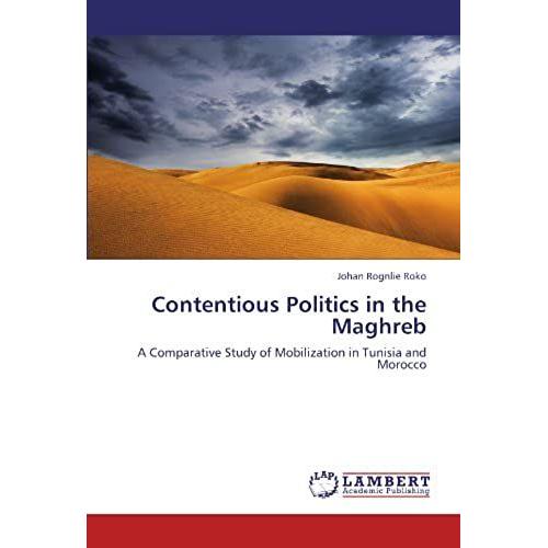 Contentious Politics In The Maghreb: A Comparative Study Of Mobilization In Tunisia And Morocco