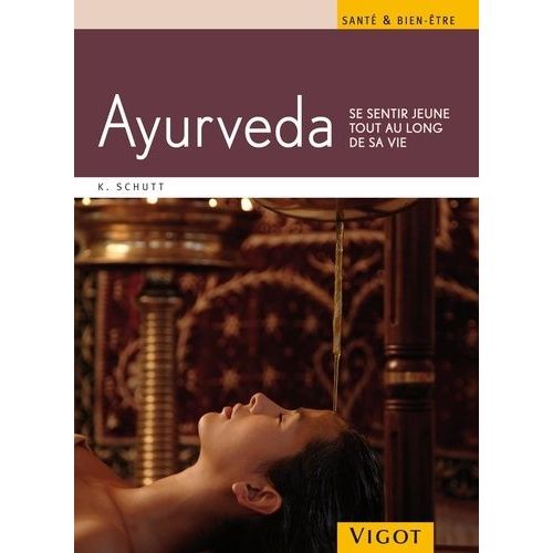 Ayurveda - Se Sentir Jeune Tout Au Long De Sa Vie
