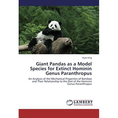 Giant Pandas As A Model Species For Extinct Hominin Genus Paranthropus: An Analysis Of The Mechanical Properties Of Bamboo And Their Relationship To The Diet Of The Hominin Genus Paranthropus