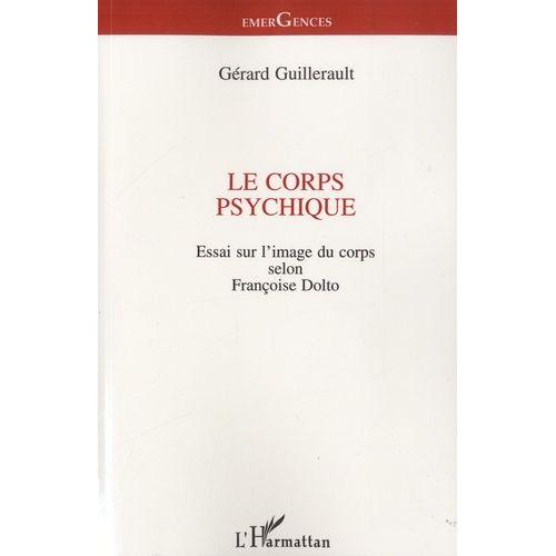 Le Corps Psychique - Essai Sur L'image Du Corps Selon Françoise Dolto