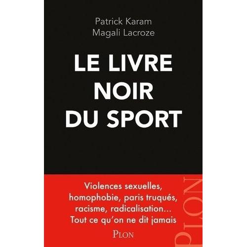 Le Livre Noir Du Sport - Violences Sexuelles, Homophobie, Paris Truqués, Racisme, Radicalisation - Tout Ce Qu'on Ne Dit Jamais