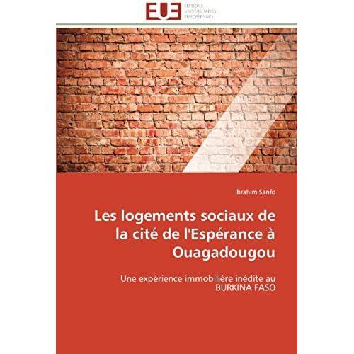 Les Logements Sociaux De La Cité De L'espérance À Ouagadougou: Une Expérience Immobilière Inédite Au Burkina Faso (Omn.Univ.Europ.)
