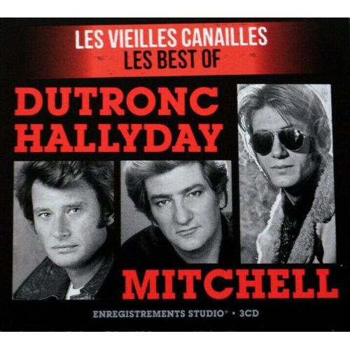 Dutronc - Hallyday - Mitchell / Les Vieilles Canailles / Les Best Of / 3 Cd